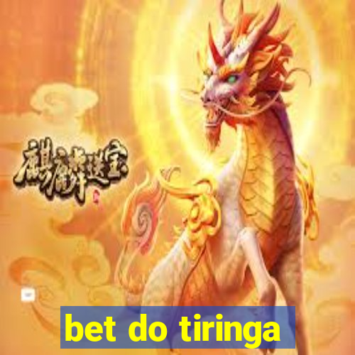 bet do tiringa